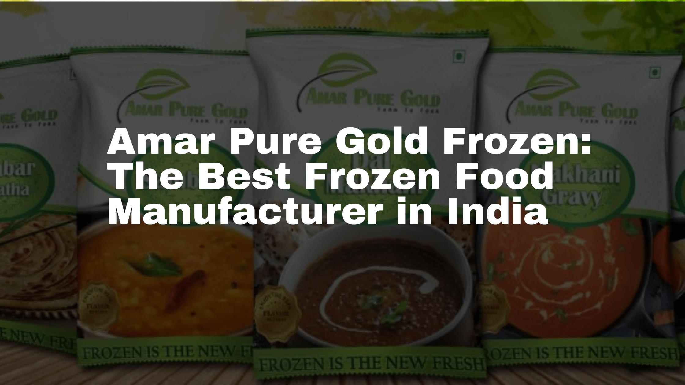 Amar Pure Gold: The Best Frozen Food Manufacturer in India