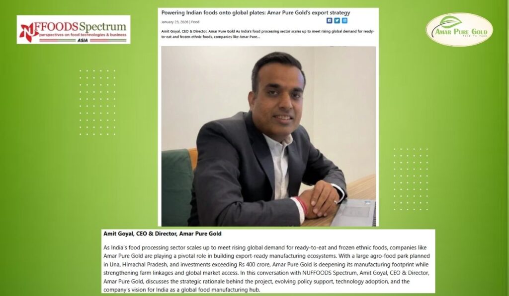 Amit Goyal, CEO & Director, Amar Pure Gold As India’s food processing